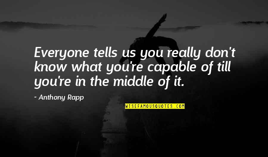 Rapp's Quotes By Anthony Rapp: Everyone tells us you really don't know what Rapp's Quotes By Anthony Rapp: Everyone tells us you really don't know what