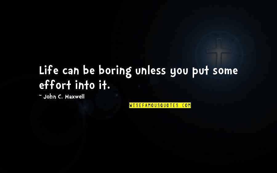 Raprapdemdem Quotes By John C. Maxwell: Life can be boring unless you put some Raprapdemdem Quotes By John C. Maxwell: Life can be boring unless you put some