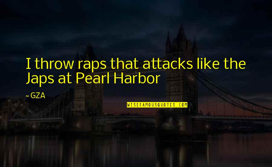 Raps Quotes By GZA: I throw raps that attacks like the Japs