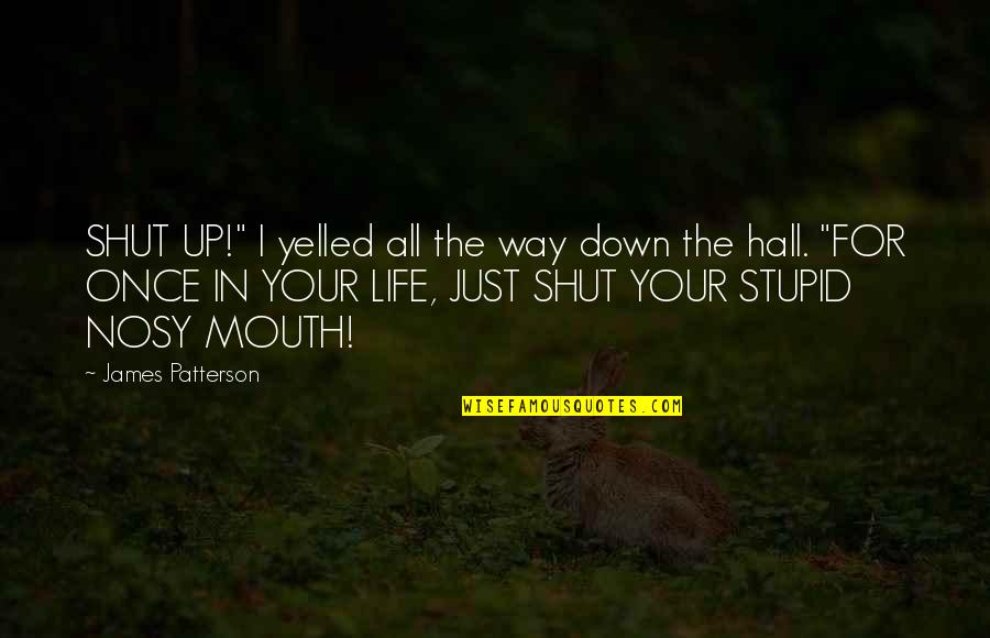 Raps Quotes By James Patterson: SHUT UP!" I yelled all the way down
