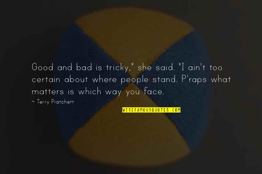 Raps Quotes By Terry Pratchett: Good and bad is tricky," she said. "I
