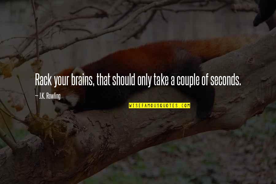 Rapsani Nyc Quotes By J.K. Rowling: Rack your brains, that should only take a