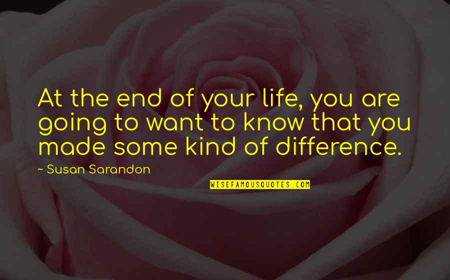 Rapscallions Quotes By Susan Sarandon: At the end of your life, you are