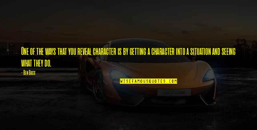 Rapsodija Travel Quotes By Ben Bass: One of the ways that you reveal character Rapsodija Travel Quotes By Ben Bass: One of the ways that you reveal character