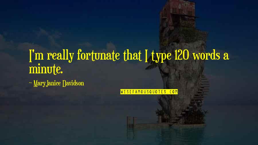 Rapsodija Travel Quotes By MaryJanice Davidson: I'm really fortunate that I type 120 words Rapsodija Travel Quotes By MaryJanice Davidson: I'm really fortunate that I type 120 words