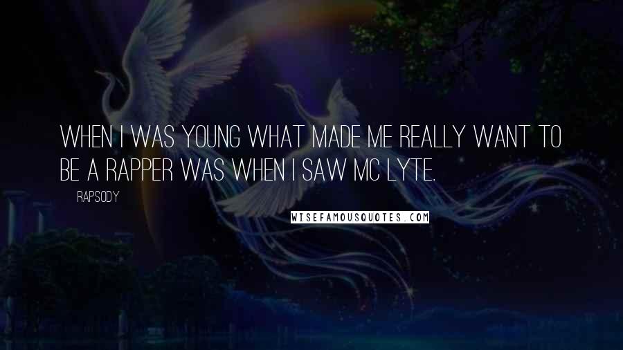 Rapsody quotes: When I was young what made me really want to be a rapper was when I saw MC Lyte.