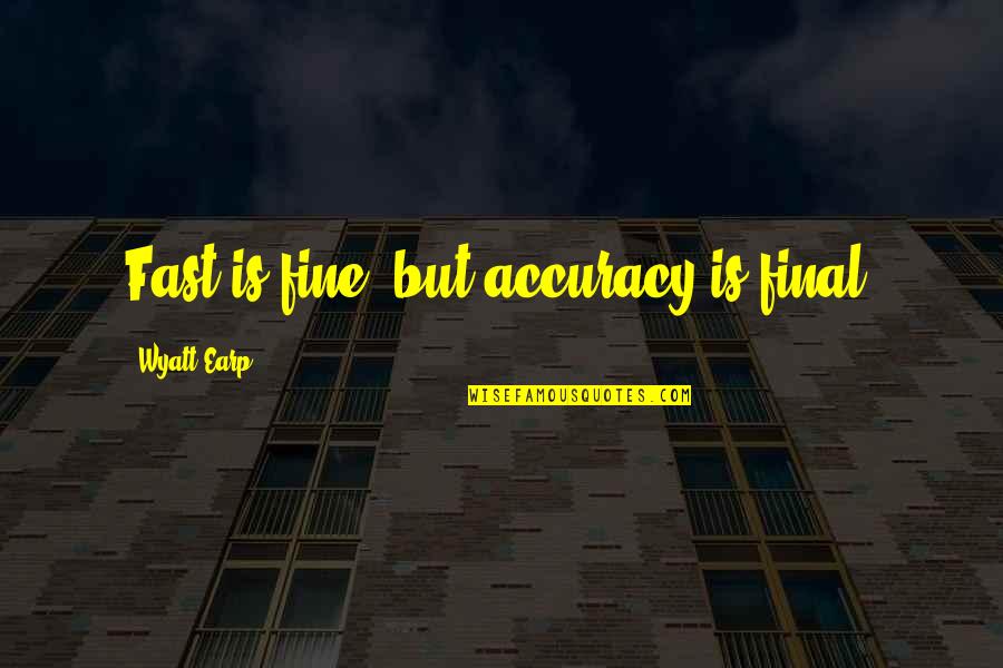 Rapstines Quotes By Wyatt Earp: Fast is fine, but accuracy is final. Rapstines Quotes By Wyatt Earp: Fast is fine, but accuracy is final.