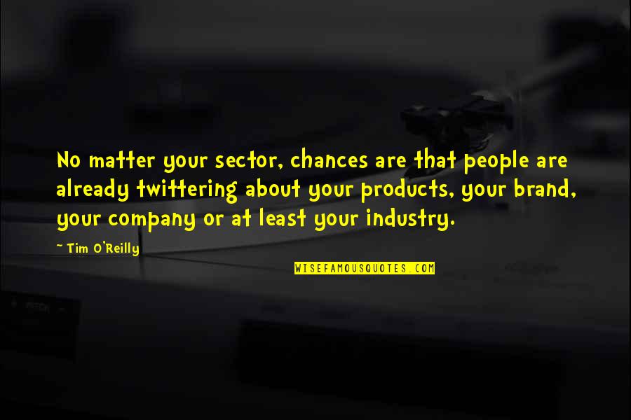 Raptemo Quotes By Tim O'Reilly: No matter your sector, chances are that people Raptemo Quotes By Tim O'Reilly: No matter your sector, chances are that people