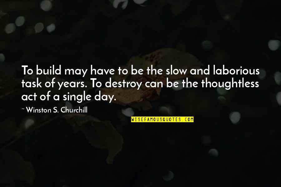 Raptemo Quotes By Winston S. Churchill: To build may have to be the slow Raptemo Quotes By Winston S. Churchill: To build may have to be the slow