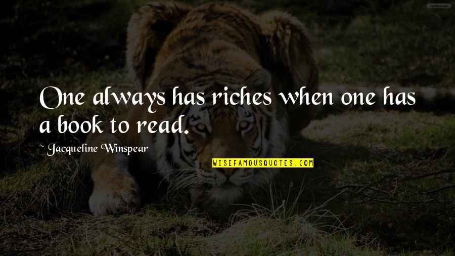 Rapten Hook Quotes By Jacqueline Winspear: One always has riches when one has a Rapten Hook Quotes By Jacqueline Winspear: One always has riches when one has a