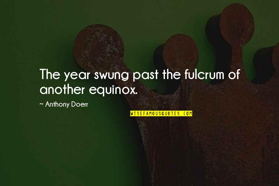 Raptis Books Quotes By Anthony Doerr: The year swung past the fulcrum of another Raptis Books Quotes By Anthony Doerr: The year swung past the fulcrum of another
