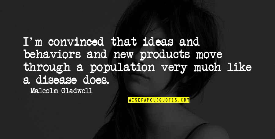 Raptis Books Quotes By Malcolm Gladwell: I'm convinced that ideas and behaviors and new Raptis Books Quotes By Malcolm Gladwell: I'm convinced that ideas and behaviors and new