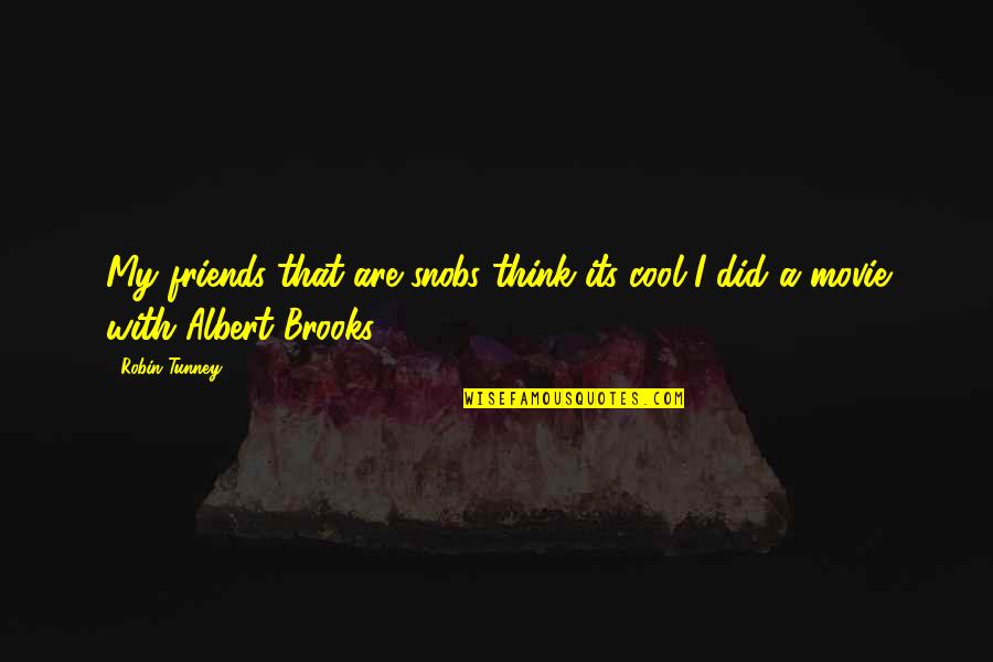 Raptopoulos Metropolis Quotes By Robin Tunney: My friends that are snobs think its cool