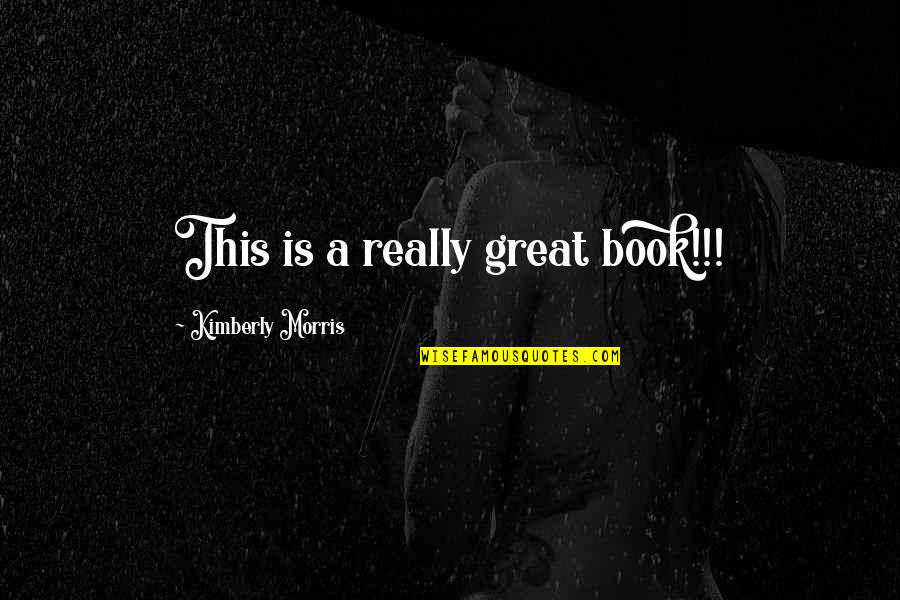 Raptorial Claws Quotes By Kimberly Morris: This is a really great book!!! Raptorial Claws Quotes By Kimberly Morris: This is a really great book!!!