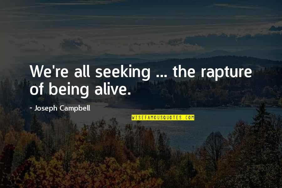 Rapture Best Quotes By Joseph Campbell: We're all seeking ... the rapture of being Rapture Best Quotes By Joseph Campbell: We're all seeking ... the rapture of being