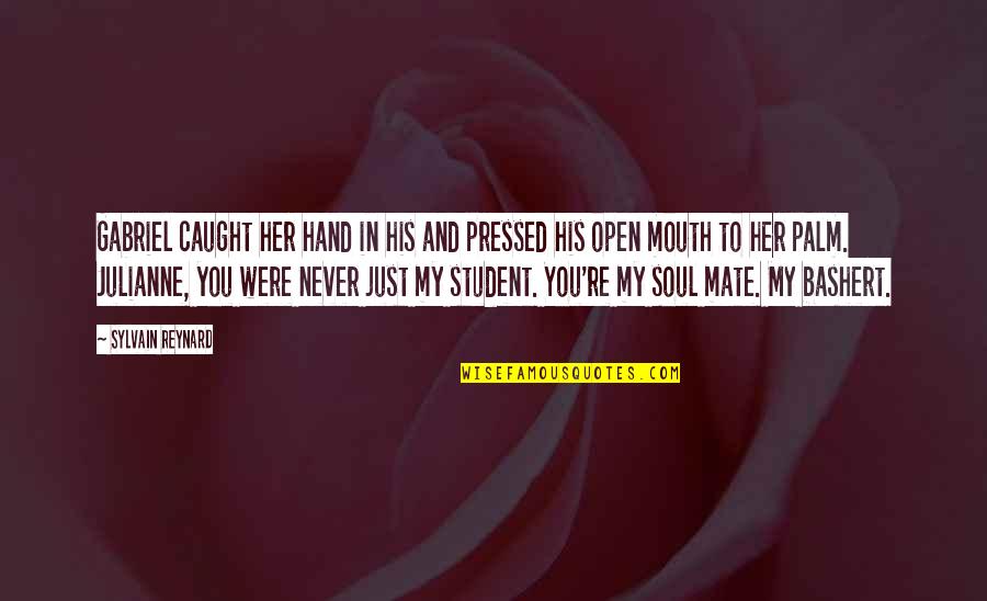 Rapture Best Quotes By Sylvain Reynard: Gabriel caught her hand in his and pressed Rapture Best Quotes By Sylvain Reynard: Gabriel caught her hand in his and pressed