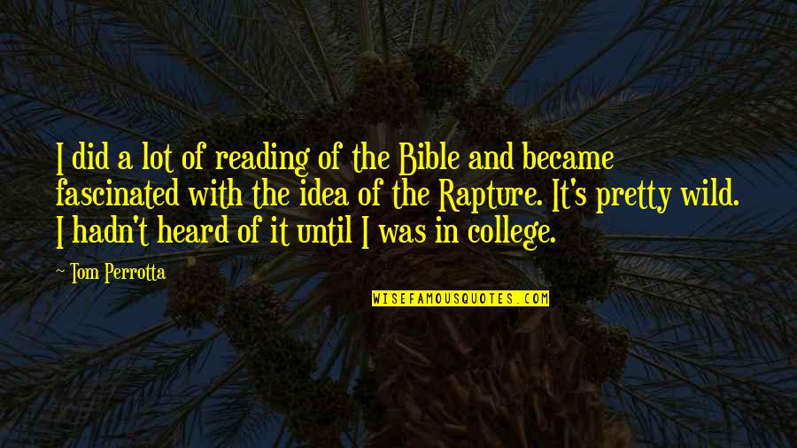 Rapture Best Quotes By Tom Perrotta: I did a lot of reading of the Rapture Best Quotes By Tom Perrotta: I did a lot of reading of the