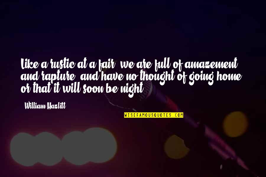 Rapture Best Quotes By William Hazlitt: Like a rustic at a fair, we are