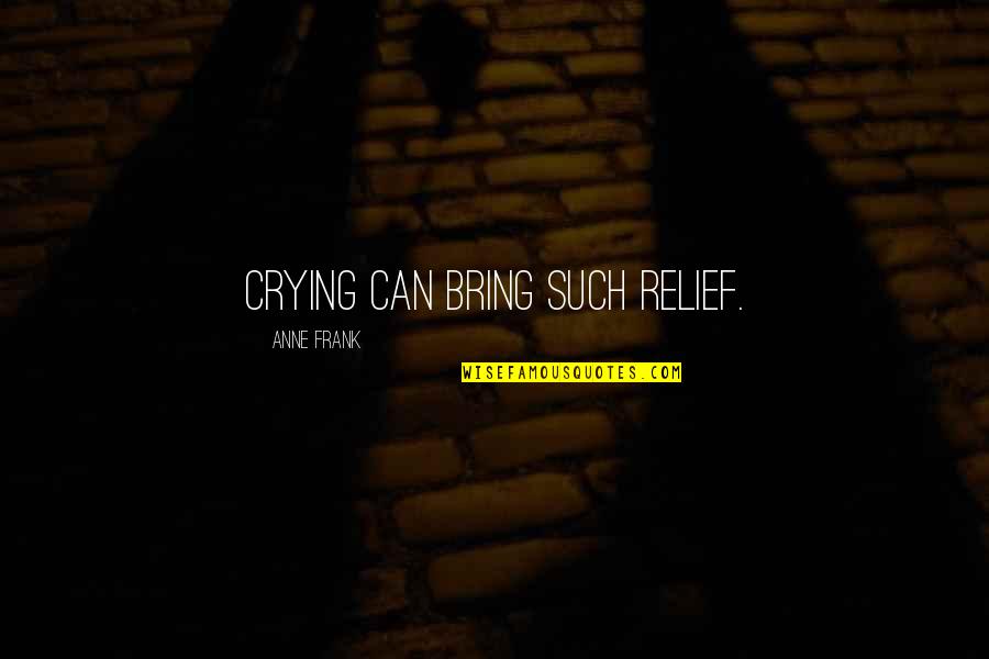 Rapture Fallen Series Quotes By Anne Frank: Crying can bring such relief.