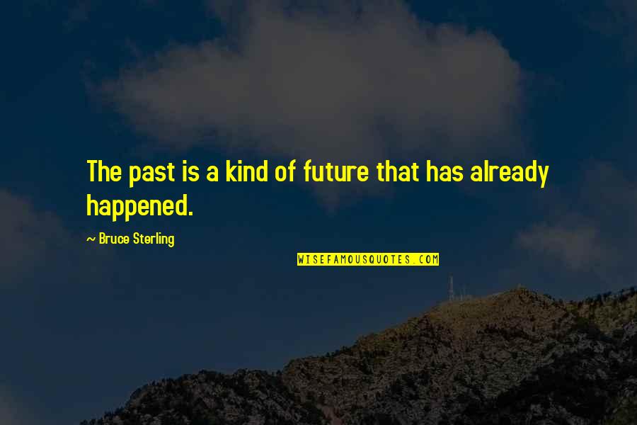 Rapture Of Canaan Important Quotes By Bruce Sterling: The past is a kind of future that Rapture Of Canaan Important Quotes By Bruce Sterling: The past is a kind of future that