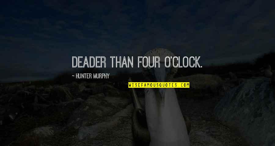 Rapture Of Canaan Important Quotes By Hunter Murphy: Deader than four o'clock. Rapture Of Canaan Important Quotes By Hunter Murphy: Deader than four o'clock.