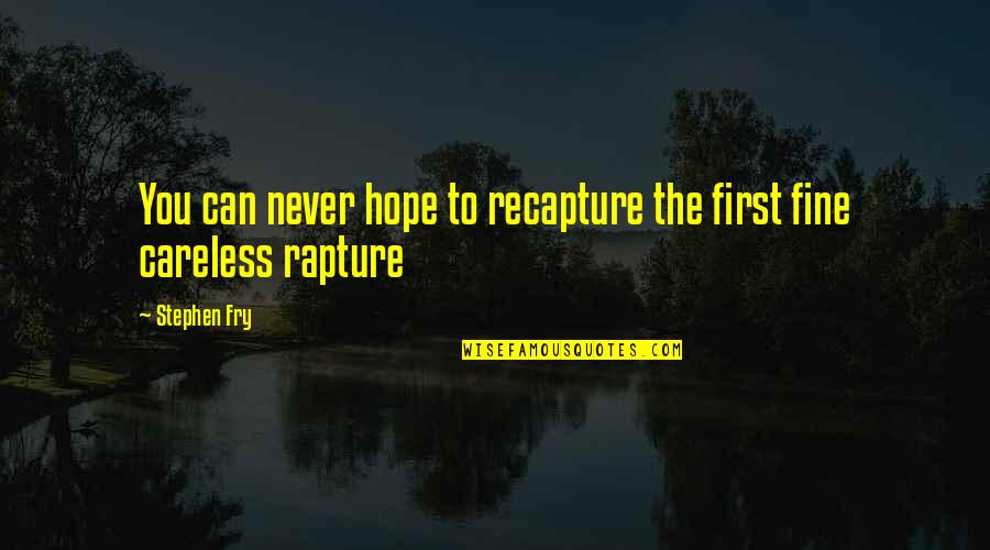 Rapture Quotes By Stephen Fry: You can never hope to recapture the first