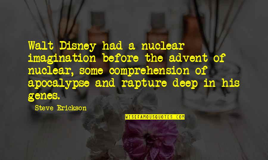 Rapture Quotes By Steve Erickson: Walt Disney had a nuclear imagination before the