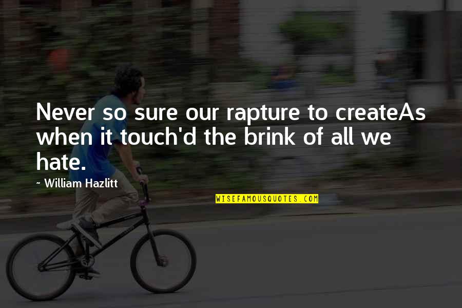 Rapture Quotes By William Hazlitt: Never so sure our rapture to createAs when