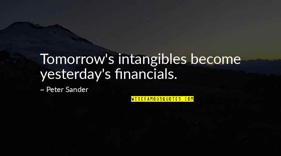 Rapturously Quotes By Peter Sander: Tomorrow's intangibles become yesterday's financials.