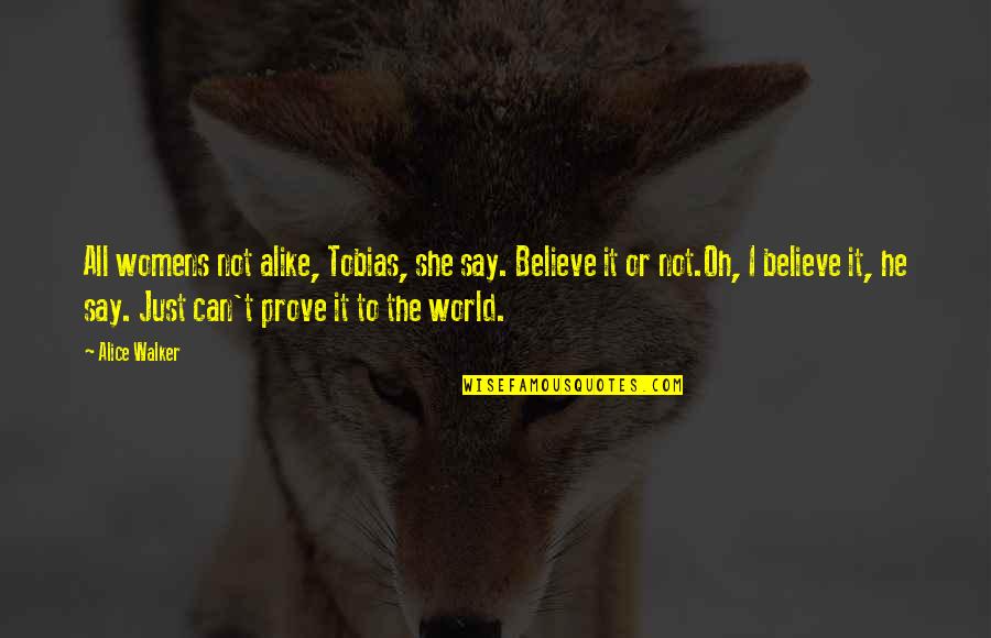 Rapuano Wills Quotes By Alice Walker: All womens not alike, Tobias, she say. Believe Rapuano Wills Quotes By Alice Walker: All womens not alike, Tobias, she say. Believe