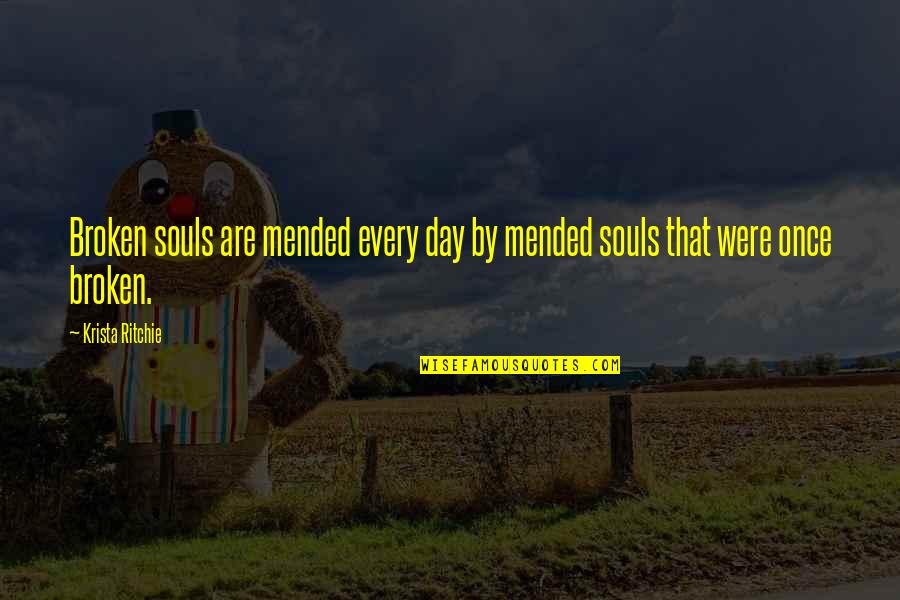 Rapuere Quotes By Krista Ritchie: Broken souls are mended every day by mended