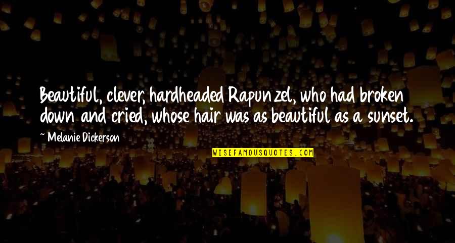 Rapunzel Rapunzel Quotes By Melanie Dickerson: Beautiful, clever, hardheaded Rapunzel, who had broken down