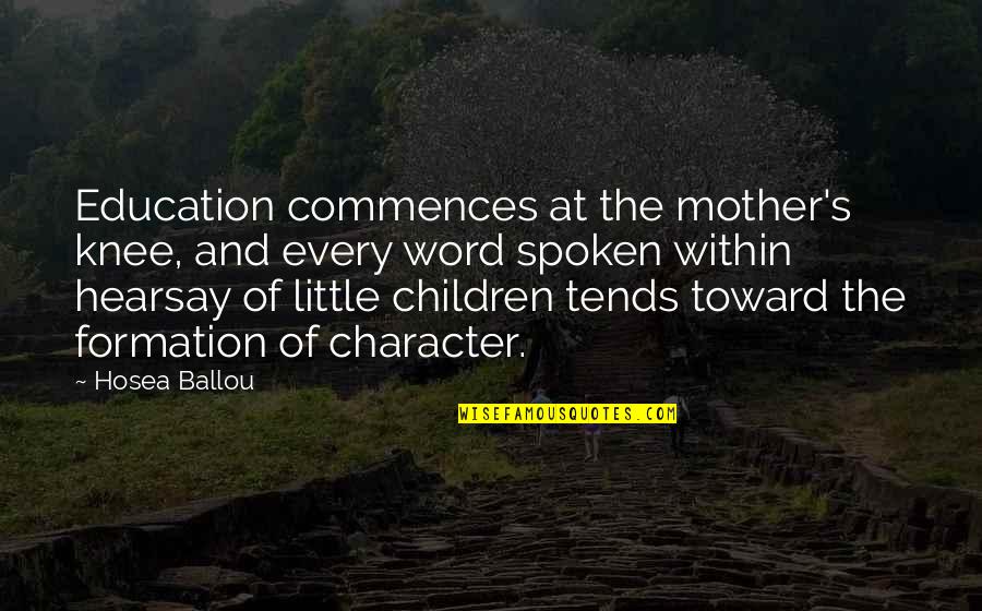 Rapunzel Story Quotes By Hosea Ballou: Education commences at the mother's knee, and every Rapunzel Story Quotes By Hosea Ballou: Education commences at the mother's knee, and every