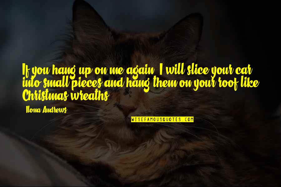 Rapunzel Story Quotes By Ilona Andrews: If you hang up on me again, I Rapunzel Story Quotes By Ilona Andrews: If you hang up on me again, I