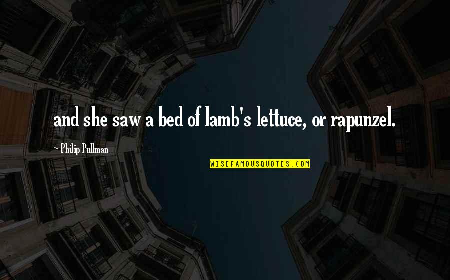 Rapunzel's Quotes By Philip Pullman: and she saw a bed of lamb's lettuce,