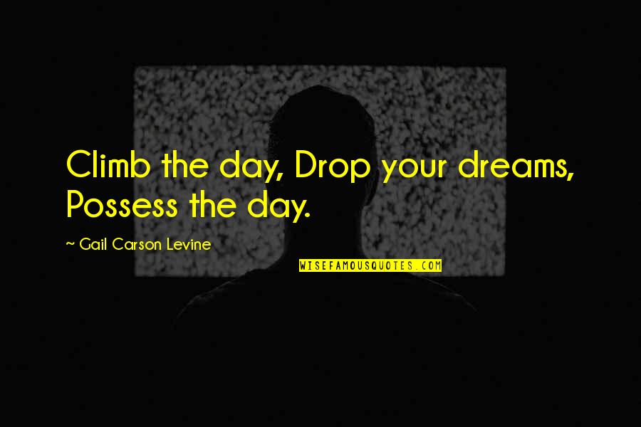 Raqqah Map Quotes By Gail Carson Levine: Climb the day, Drop your dreams, Possess the Raqqah Map Quotes By Gail Carson Levine: Climb the day, Drop your dreams, Possess the