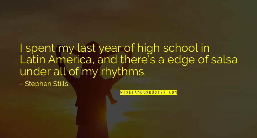 Raqs E Bismil Quotes By Stephen Stills: I spent my last year of high school