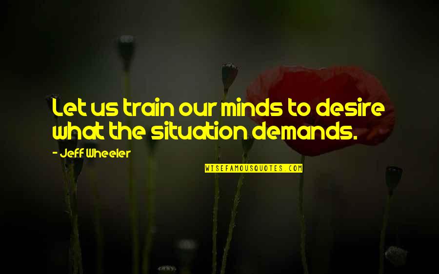 Raquel Moore Quotes By Jeff Wheeler: Let us train our minds to desire what Raquel Moore Quotes By Jeff Wheeler: Let us train our minds to desire what