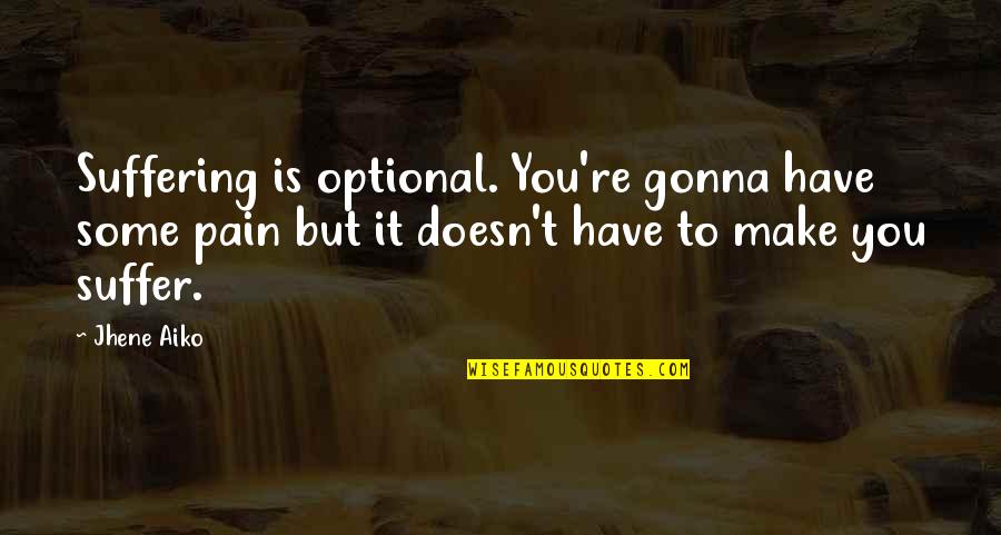 Raquel Tibol Quotes By Jhene Aiko: Suffering is optional. You're gonna have some pain