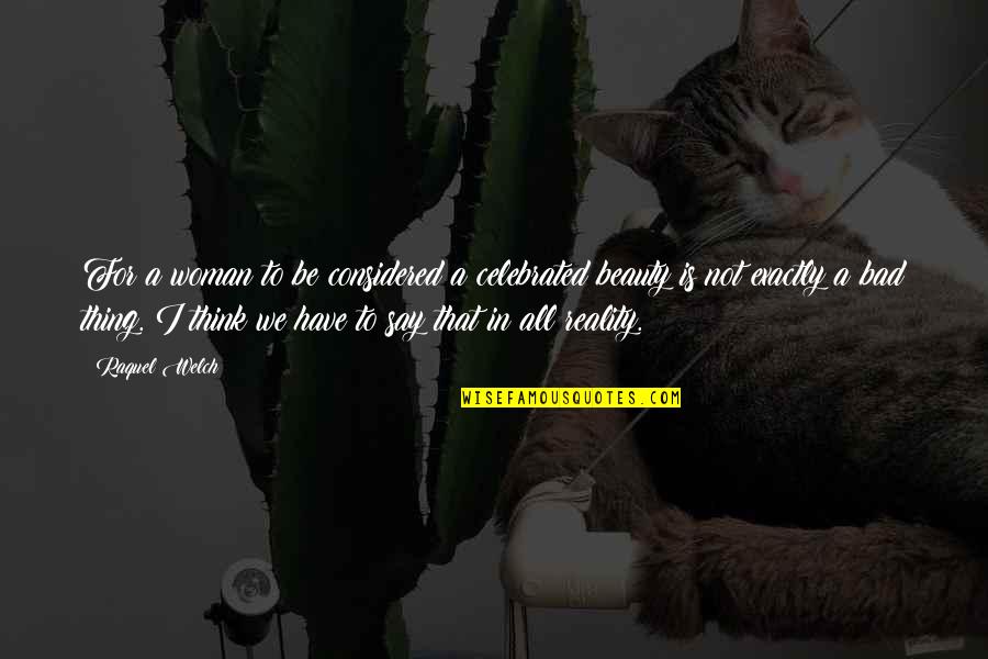 Raquel Welch Quotes By Raquel Welch: For a woman to be considered a celebrated Raquel Welch Quotes By Raquel Welch: For a woman to be considered a celebrated