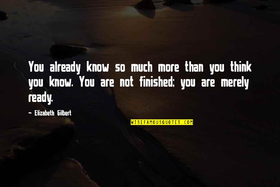 Raquelle Quotes By Elizabeth Gilbert: You already know so much more than you