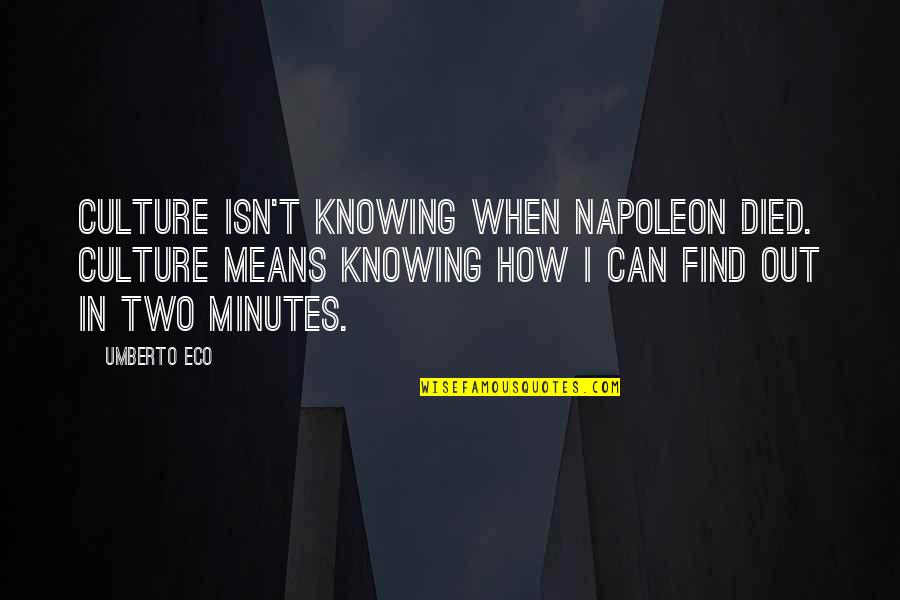 Raquettes A Neige Quotes By Umberto Eco: Culture isn't knowing when Napoleon died. Culture means Raquettes A Neige Quotes By Umberto Eco: Culture isn't knowing when Napoleon died. Culture means