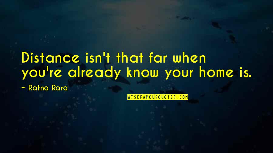 Rara Quotes By Ratna Rara: Distance isn't that far when you're already know