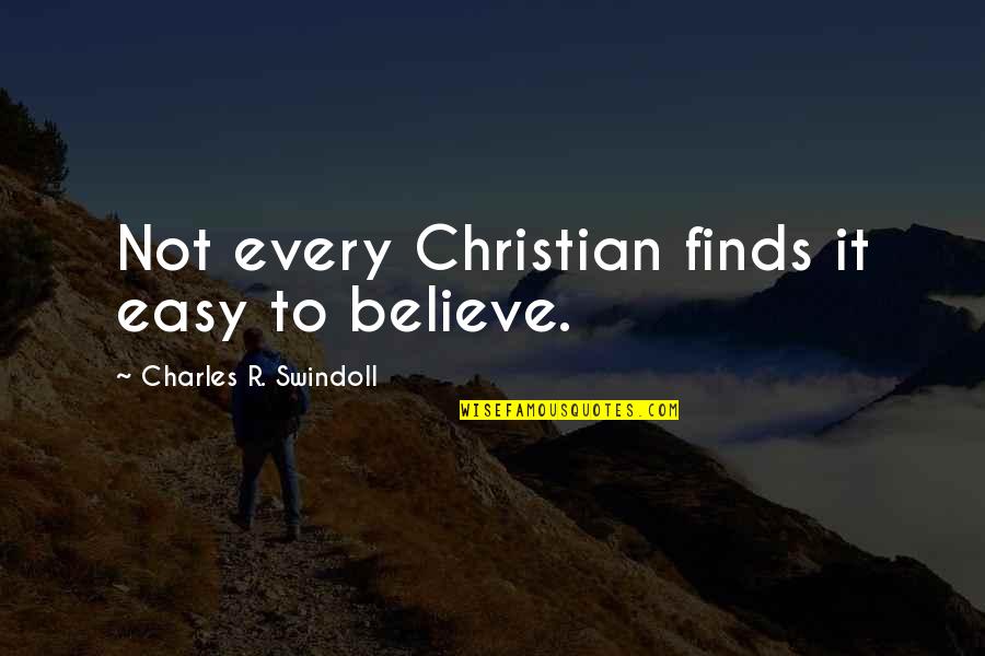 Rarajipari Quotes By Charles R. Swindoll: Not every Christian finds it easy to believe.