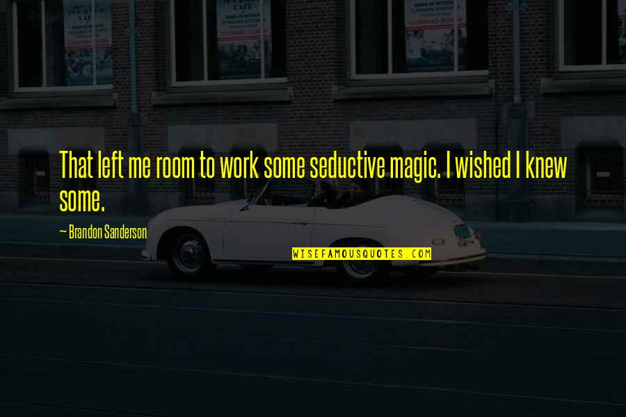 Raramente En Quotes By Brandon Sanderson: That left me room to work some seductive Raramente En Quotes By Brandon Sanderson: That left me room to work some seductive