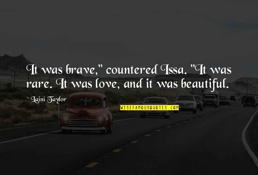 Rare And Beautiful Quotes By Laini Taylor: It was brave," countered Issa. "It was rare.