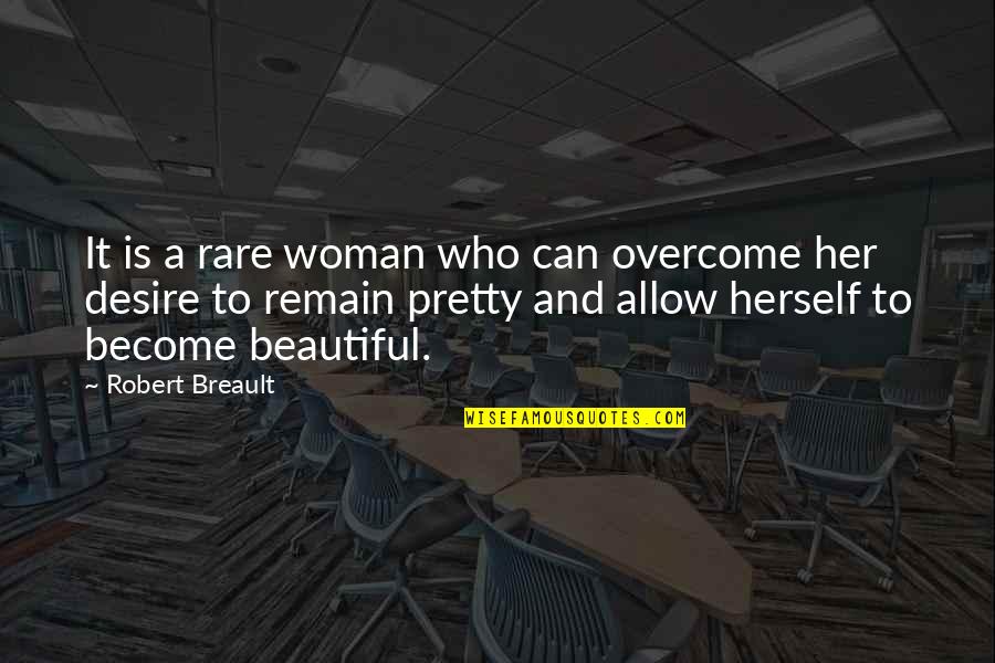 Rare And Beautiful Quotes By Robert Breault: It is a rare woman who can overcome