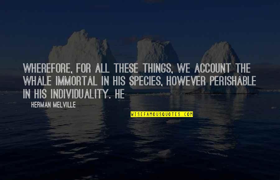 Rare And Inspiring Quotes By Herman Melville: Wherefore, for all these things, we account the