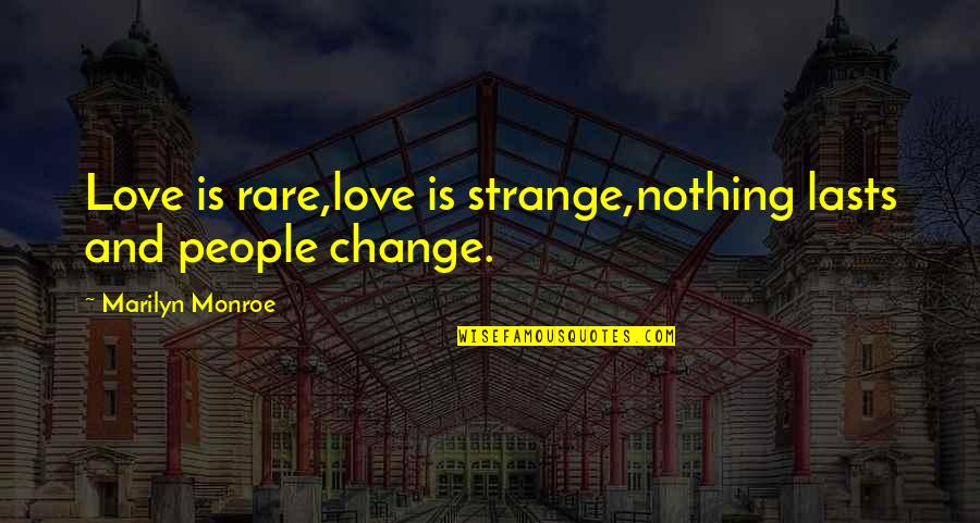 Rare And Strange Quotes By Marilyn Monroe: Love is rare,love is strange,nothing lasts and people Rare And Strange Quotes By Marilyn Monroe: Love is rare,love is strange,nothing lasts and people
