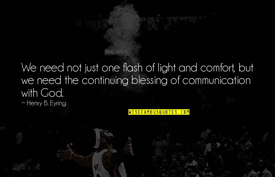 Rare Books For Sale Quotes By Henry B. Eyring: We need not just one flash of light Rare Books For Sale Quotes By Henry B. Eyring: We need not just one flash of light